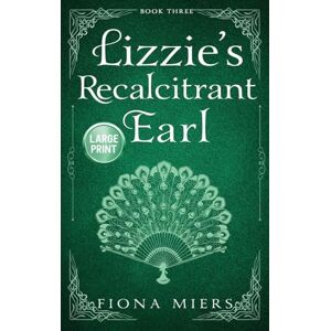 Miers, Fiona Lizzie's Recalcitrant Earl: Large Print Edition: 3 (The Heir and the Spare Large Print Hardbacks) Miers, Fiona Lizzie's Recalcitrant Earl: Large Print Edition: 3 (The Heir and the Spare Large Print Hardbacks)