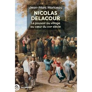 Moriceau, Jean-Marc Nicolas Delacour: Le pouvoir au village au cœur du XVIIe siècle Moriceau, Jean-Marc Nicolas Delacour: Le pouvoir au village au cœur du XVIIe siècle