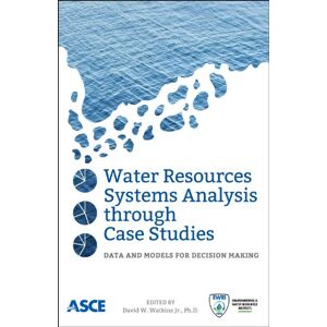 American Society of Civil Engineers Water Resources Systems Analysis through Case Studies: Data and Models for Decision Making American Society of Civil Engineers Water Resources Systems Analysis through Case Studies: Data and Models for Decision Making