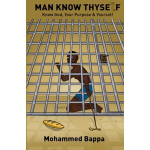 Bappa, Mohammed Man Know Thyself: Know God, Your Purpose and Yourself Bappa, Mohammed Man Know Thyself: Know God, Your Purpose and Yourself