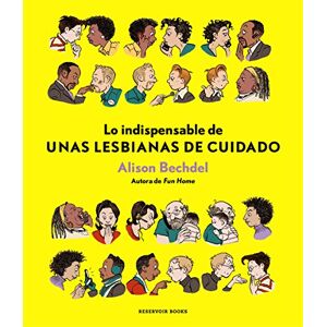 Bechdel, Alison Lo indispensable de Unas lesbianas de cuidado (Reservoir Gráfica) Bechdel, Alison Lo indispensable de Unas lesbianas de cuidado (Reservoir Gráfica)