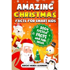 Learning, Bright Minds Amazing Christmas Facts for Smart Kids: 300+ Festive Facts and Fun Trivia to Light Up the Holidays (Super Fun Fact Book for Kids Age 8 12) (Super Fun Christmas Books For Kids) Learning, Bright Minds Amazing Christmas Facts for Smart Kids: 300+ Festive Facts and Fun Trivia to Light Up the Holidays (Super Fun Fact Book for Kids Age 8 12) (Super Fun Christmas Books For Kids)