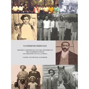 Sanderfer, Tammie SANDERFER HERITAGE: HISTORICAL REFERENCES AND ORAL HISTORIES OF THE SANDERFER FAMILIES OF LIMESTONE COUNTY, ALABAMA Sanderfer, Tammie SANDERFER HERITAGE: HISTORICAL REFERENCES AND ORAL HISTORIES OF THE SANDERFER FAMILIES OF LIMESTONE COUNTY, ALABAMA
