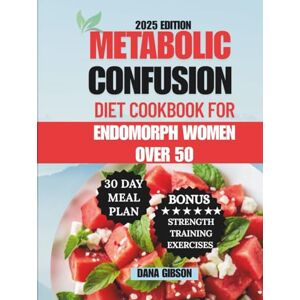 Gibson Metabolic Confusion Diet Cookbook For Endomorph Women Over 50: A Fat-Loss 30 Day Meal Plan with Easy and Delicious 5-Ingredient Recipes to Balance ... and Boost Metabolism (NOURISH & THRIVE) Gibson Metabolic Confusion Diet Cookbook For Endomorph Women Over 50: A Fat-Loss 30 Day Meal Plan with Easy and Delicious 5-Ingredient Recipes to Balance ... and Boost Metabolism (NOURISH & THRIVE)
