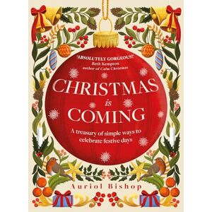 Bishop, Auriol Christmas is Coming: A treasury of simple ways to celebrate festive days Bishop, Auriol Christmas is Coming: A treasury of simple ways to celebrate festive days