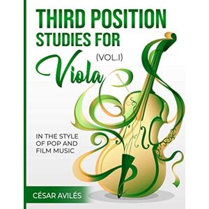 Aviles, Cesar Third Position Studies for Viola, Vol. I: In the Style of Pop and Film Music: 1 (Viola Third Position Series) Aviles, Cesar Third Position Studies for Viola, Vol. I: In the Style of Pop and Film Music: 1 (Viola Third Position Series)