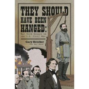 Dolan, John They Should Have Been Hanged: War Nerd Essays on the U.S. Civil War Dolan, John They Should Have Been Hanged: War Nerd Essays on the U.S. Civil War