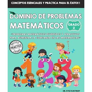 Kavyany, Dr Kyle Dominio de Problemas Matemáticos de 2° Grado: Problemas matemáticos divertidos y atractivos para aumentar la confianza en las matemáticas Kavyany, Dr Kyle Dominio de Problemas Matemáticos de 2° Grado: Problemas matemáticos divertidos y atractivos para aumentar la confianza en las matemáticas