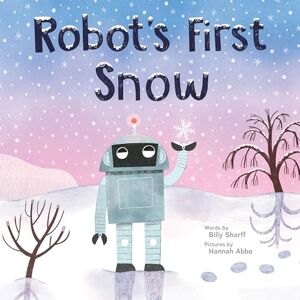 Sharff, Billy Robot's First Snow: A Wintery Picture Book for Children Sharff, Billy Robot's First Snow: A Wintery Picture Book for Children