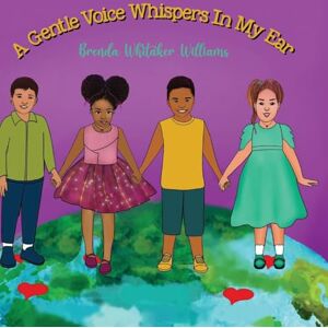 Williams, Brenda Whitaker A Gentle Voice Whispers In My Ear: Inspiring Confidence One Whisper at a Time Williams, Brenda Whitaker A Gentle Voice Whispers In My Ear: Inspiring Confidence One Whisper at a Time