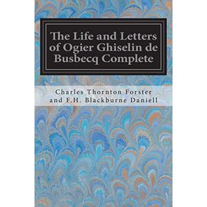 Blackburne Daniell, Charles Thornton Forster and F.H. The Life and Letters of Ogier Ghiselin de Busbecq Complete Blackburne Daniell, Charles Thornton Forster and F.H. The Life and Letters of Ogier Ghiselin de Busbecq Complete