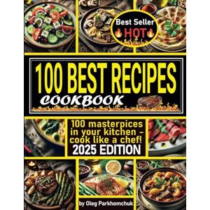 Parhomchuk, Oleh Ultimate Cookbook 2025: 100 Best Recipes for Every Taste – Gourmet, Healthy, and Easy-to-Make Dishe: SubTitle for Amazon KDP: "100 Irresistible ... and Delicious Meals for Every Occasion" Эт Parhomchuk, Oleh Ultimate Cookbook 2025: 100 Best Recipes for Every Taste – Gourmet, Healthy, and Easy-to-Make Dishe: SubTitle for Amazon KDP: "100 Irresistible ... and Delicious Meals for Every Occasion" Эт