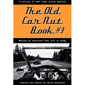 Dickinson, David The Old Car Nut Book #3: "A century of road trips across America": Volume 3 Dickinson, David The Old Car Nut Book #3: "A century of road trips across America": Volume 3