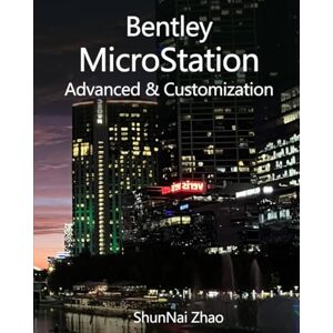 Zhao, ShunNai Bentley MicroStation Advanced & Customization: Meet your Organizational Standards: 2 (Bentley MicroStation Digital Twin Data Creation Platform) Zhao, ShunNai Bentley MicroStation Advanced & Customization: Meet your Organizational Standards: 2 (Bentley MicroStation Digital Twin Data Creation Platform)