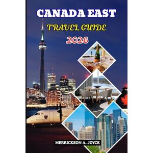 JOYCE, MERRICKSON A. CANADA EAST TRAVEL GUIDE 2026: Explore Canada East Like a Local Discover Hidden Gems Festivals and Scenic Wonders in 2026 JOYCE, MERRICKSON A. CANADA EAST TRAVEL GUIDE 2026: Explore Canada East Like a Local Discover Hidden Gems Festivals and Scenic Wonders in 2026
