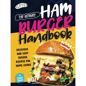 Davis, Owen The Ultimate Hamburger Handbook: Delicious and Easy Burger Recipes for Home Cooks Davis, Owen The Ultimate Hamburger Handbook: Delicious and Easy Burger Recipes for Home Cooks