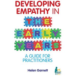 Helen Garnett Developing Empathy in the Early Years: A Guide for Practitioners Helen Garnett Developing Empathy in the Early Years: A Guide for Practitioners