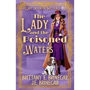 Brinegar, Brittany E The Lady and the Poisoned Waters: A 1920s Small Town Cozy Mystery (Lady Inventor Mysteries) Brinegar, Brittany E The Lady and the Poisoned Waters: A 1920s Small Town Cozy Mystery (Lady Inventor Mysteries)
