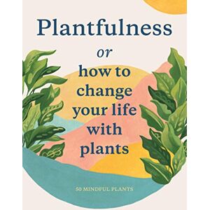 Bower, Julia Rose Plantfulness: How to Change Your Life with Plants (Magma for Laurence King) Bower, Julia Rose Plantfulness: How to Change Your Life with Plants (Magma for Laurence King)