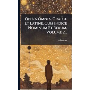 Opera Omnia, Graece Et Latine, Cum Indice Nominum Et Rerum, Volume 2... Opera Omnia, Graece Et Latine, Cum Indice Nominum Et Rerum, Volume 2...