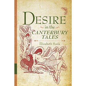 Scala, Elizabeth Desire in the Canterbury Tales (Interventions: New Studies in Medieval Culture) Scala, Elizabeth Desire in the Canterbury Tales (Interventions: New Studies in Medieval Culture)