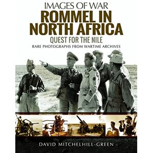 Mitchelhill-Green, David Rommel in North Africa: Quest for the Nile (Images of War) Mitchelhill-Green, David Rommel in North Africa: Quest for the Nile (Images of War)
