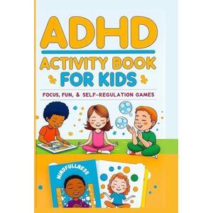 Mahmoud, Yousef ADHD Activity book for kids focus, fun and self regulation games: A Complete 107-Page Activity Workbook with Visual Challenges, Memory Tasks, ... Thinking Skills, and Organization Helpers Mahmoud, Yousef ADHD Activity book for kids focus, fun and self regulation games: A Complete 107-Page Activity Workbook with Visual Challenges, Memory Tasks, ... Thinking Skills, and Organization Helpers