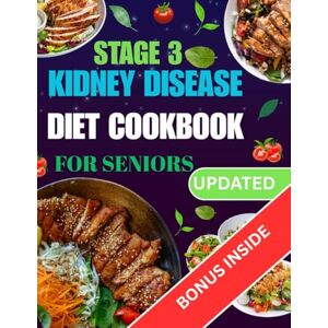 Peters, Patricia J. STAGE 3 KIDNEY DISEASE DIET COOKBOOK FOR SENIORS: A Guide to Managing Progressive Renal Challenges in Older Adults Peters, Patricia J. STAGE 3 KIDNEY DISEASE DIET COOKBOOK FOR SENIORS: A Guide to Managing Progressive Renal Challenges in Older Adults
