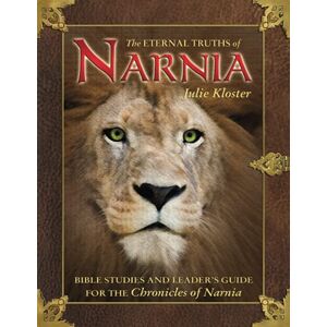 Kloster, Julie The Eternal Truths of Narnia: Bible Studies and Leader's Guide Kloster, Julie The Eternal Truths of Narnia: Bible Studies and Leader's Guide