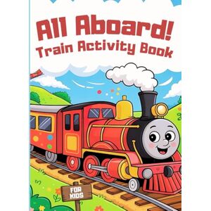 Welsonn, Linda J. All Aboard! Train Activity Book: A Fun-Filled Coloring and Puzzle Pages for Kids Ages 4 and Up Welsonn, Linda J. All Aboard! Train Activity Book: A Fun-Filled Coloring and Puzzle Pages for Kids Ages 4 and Up