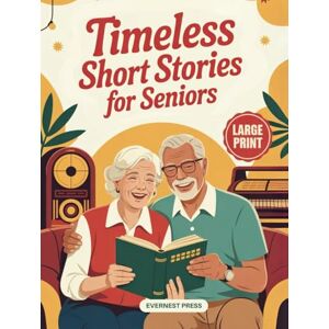 Press, EverNest Timeless Short Stories for Seniors: 40 Easy to Read and Uplifting Short Stories from the 1940s to the 1970s to Spark Joy, Laughter, and Nostalgia (Timeless Reflection Series) Press, EverNest Timeless Short Stories for Seniors: 40 Easy to Read and Uplifting Short Stories from the 1940s to the 1970s to Spark Joy, Laughter, and Nostalgia (Timeless Reflection Series)