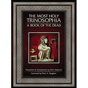Osborne, M. R. The Most Holy Trinosophia A Book of the Dead Osborne, M. R. The Most Holy Trinosophia A Book of the Dead