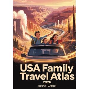Harmon, Corina USA Family Travel Atlas 2026: The Ultimate Guide to Kid-Friendly Destinations, Educational Maps, National Parks, Road Trip Routes & Unforgettable Family Adventures Harmon, Corina USA Family Travel Atlas 2026: The Ultimate Guide to Kid-Friendly Destinations, Educational Maps, National Parks, Road Trip Routes & Unforgettable Family Adventures