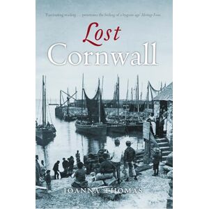 Joanna Thomas Lost Cornwall (Lost History) Joanna Thomas Lost Cornwall (Lost History)