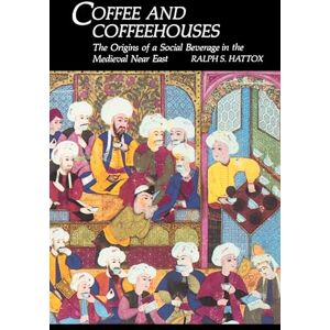 Hattox, Ralph S. Coffee and Coffeehouses: The Origins of a Social Beverage in the Medieval Near East: 0003 Hattox, Ralph S. Coffee and Coffeehouses: The Origins of a Social Beverage in the Medieval Near East: 0003