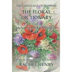 Henry, Rachel The floral dictionary of Anna Maria Campbell (The Language of Flowers) Henry, Rachel The floral dictionary of Anna Maria Campbell (The Language of Flowers)