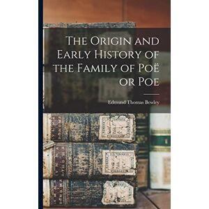 Bewley, Edmund Thomas The Origin and Early History of the Family of Poë or Poe Bewley, Edmund Thomas The Origin and Early History of the Family of Poë or Poe