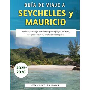 Samson Guía De Viaje A Seychelles y Mauricio 2025-2026: Dos islas, un viaje: donde te esperan playas, cultura, lujo, joyas ocultas, aventura y escapadas Samson Guía De Viaje A Seychelles y Mauricio 2025-2026: Dos islas, un viaje: donde te esperan playas, cultura, lujo, joyas ocultas, aventura y escapadas