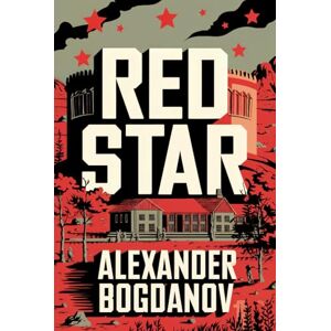 Bogdanov, Alexander Red Star: A New Translation Bogdanov, Alexander Red Star: A New Translation