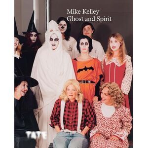 Catherine Wood Mike Kelley: Ghost and Spirit Catherine Wood Mike Kelley: Ghost and Spirit