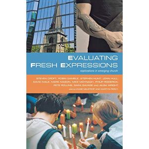 Evaluating Fresh Expressions:explorations in emerging church Evaluating Fresh Expressions:explorations in emerging church