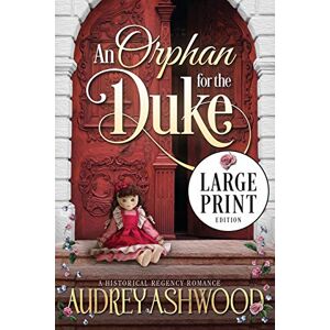Ashwood, Audrey An Orphan for the Duke (Large Print Edition): A Historical Regency Romance Ashwood, Audrey An Orphan for the Duke (Large Print Edition): A Historical Regency Romance