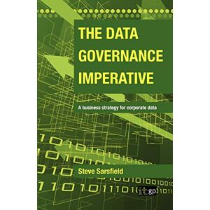 Sarsfield, Steve The Data Governance Imperative: A Business Strategy for Corporate Data Sarsfield, Steve The Data Governance Imperative: A Business Strategy for Corporate Data