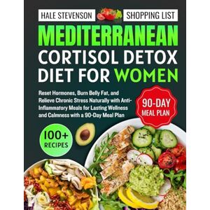 Stevenson, Hale Mediterranean Cortisol Detox Diet for Women: Reset Hormones, Burn Belly Fat, and Relieve Chronic Stress Naturally with Anti-Inflammatory Meals for Lasting Wellness and Calmness Stevenson, Hale Mediterranean Cortisol Detox Diet for Women: Reset Hormones, Burn Belly Fat, and Relieve Chronic Stress Naturally with Anti-Inflammatory Meals for Lasting Wellness and Calmness