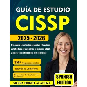 Academy, Sierra bright GUÍA DE ESTUDIO CISSP 2025 2026: Descubra estrategias probadas y técnicas detalladas para dominar el examen CISSP y lograr la certificación con confianza Academy, Sierra bright GUÍA DE ESTUDIO CISSP 2025 2026: Descubra estrategias probadas y técnicas detalladas para dominar el examen CISSP y lograr la certificación con confianza