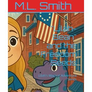 Smith, M.L. Lilah-Bean" and the Freedom Seeds: Lilah's Magical Adventure Series (Lilah-Bean's Magical Adventure Series) Smith, M.L. Lilah-Bean" and the Freedom Seeds: Lilah's Magical Adventure Series (Lilah-Bean's Magical Adventure Series)