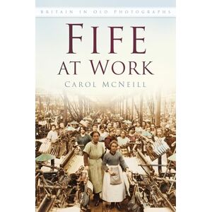 McNeill, Carol Fife at Work: Britain in Old Photographs McNeill, Carol Fife at Work: Britain in Old Photographs