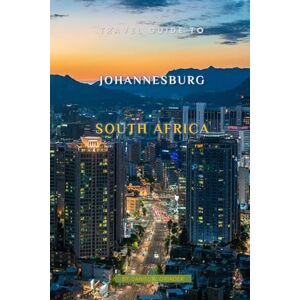 K. Grinder, Daniel Travel Guide To Johannesburg, South Africa K. Grinder, Daniel Travel Guide To Johannesburg, South Africa