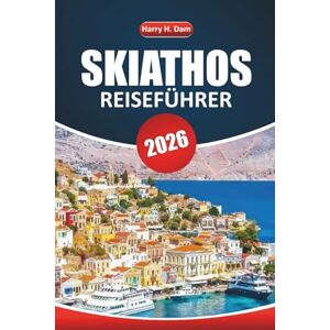 Dam, Harry H. Skiathos Reiseführer 2026: Entdecken Sie Strände, kulturelle Stätten, lokale Restaurants, Sehenswürdigkeiten und wichtige Erkenntnisse, bevor Sie Griechenlands Sporadenjuwel besuchen Dam, Harry H. Skiathos Reiseführer 2026: Entdecken Sie Strände, kulturelle Stätten, lokale Restaurants, Sehenswürdigkeiten und wichtige Erkenntnisse, bevor Sie Griechenlands Sporadenjuwel besuchen