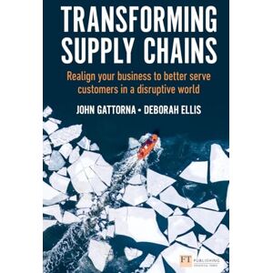 Gattorna, John Transforming Supply Chains: Realign your business to better serve customers in a disruptive world (Financial Times Series) Gattorna, John Transforming Supply Chains: Realign your business to better serve customers in a disruptive world (Financial Times Series)